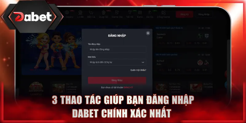 3 thao tác giúp bạn đăng nhập DABET chính xác nhất 